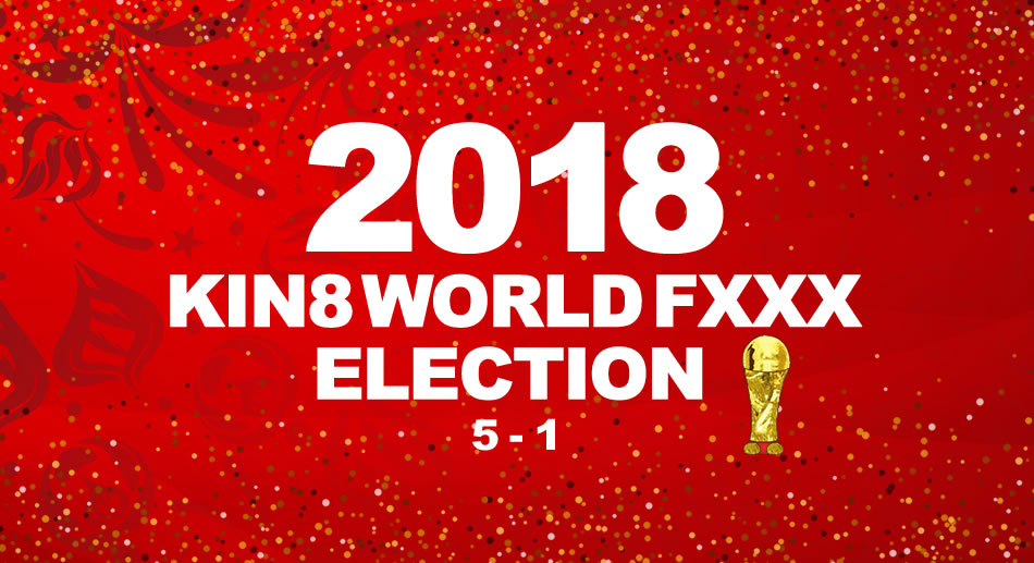 2018 KIN8 WORLD FXXX ELECTION 5th-1st VIP priority delivery